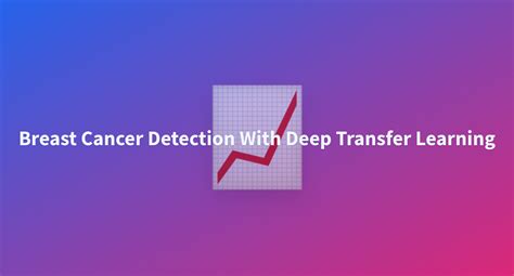 Breast Cancer Detection With Deep Transfer Learning A Hugging Face