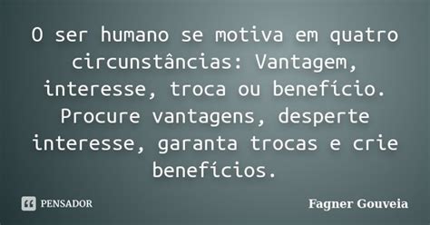 O Ser Humano Se Motiva Em Quatro Fagner Gouveia Pensador