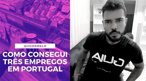 COMO CONSEGUI TRÊS EMPREGOS EM PORTUGAL YouTube