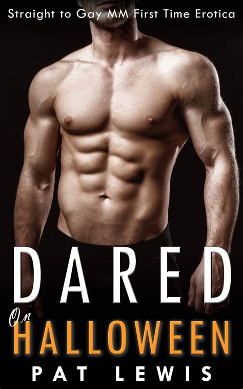 Dared On Halloween Straight To Gay MM First Time Erotica By Pat Lewis Goodreads