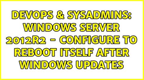 Devops Sysadmins Windows Server R Configure To Reboot Itself