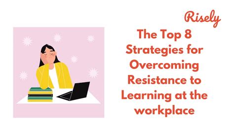 The Top 8 Strategies For Overcoming Resistance To Learning At The