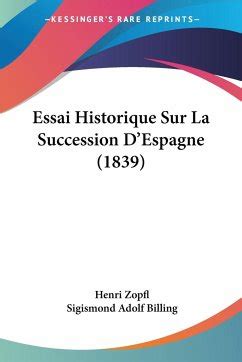 Essai historique sur la succession d Espagne von Henri Zöpfel Baron de