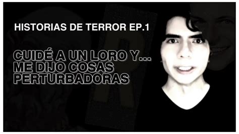 HISTORIAS DE TERROR EP 1 Cuidé a un loro y me dijo COSAS