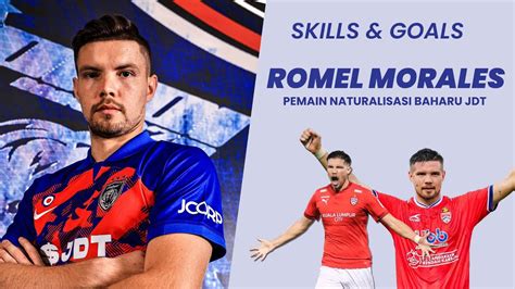 Skills Goals Romel Morales Pemain Naturalisasi Baharu Jdt Youtube