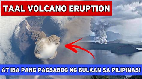 TAAL VOLCANO ERUPTION! AT IBA PANG PAGSABOG NG BULKAN SA PILIPINAS ...