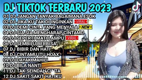 Dj Tiktok Terbaru 2023 Dj Jangan Tanyak Bagaimana Esok X Dj Jika Ku Tak Di Inginkan Full Album