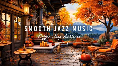 Morning Autumn Coffee Shop Ambience With Smooth Jazz To Studying Work