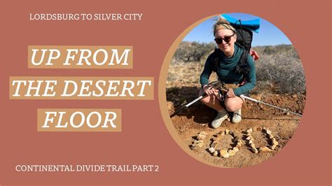 Continental Divide Trail Thru Hike Part 2 Up From The Desert Floor