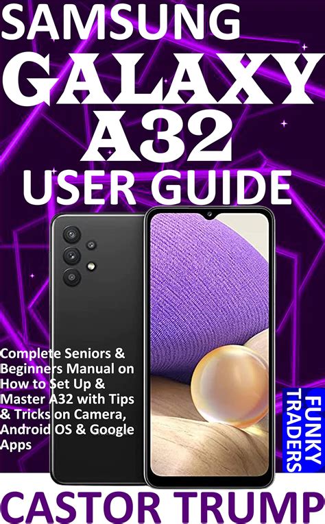 Samsung Galaxy A32 User Guide Complete Seniors And Beginners Manual On