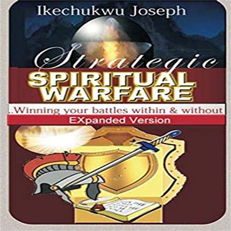 Strategic Spiritual Warfare Winning Your Battles Within And Without Expanded Version