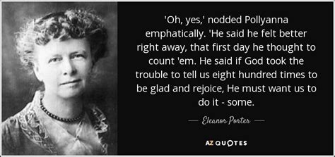 Eleanor Porter quote: 'Oh, yes,' nodded Pollyanna emphatically. 'He ...