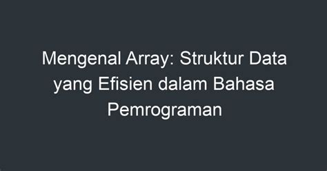 Mengenal Array Struktur Data Yang Efisien Dalam Bahasa Pemrograman