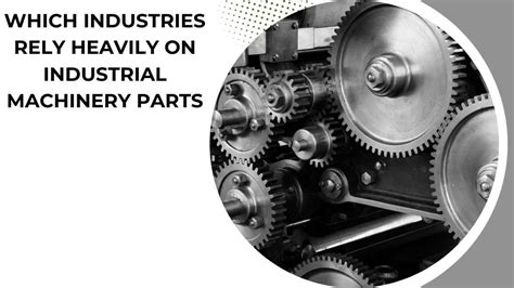 Which Industries Rely Heavily On Industrial Machinery Parts