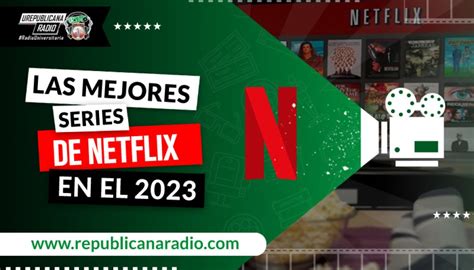 Las Mejores Series De Netflix En El 2023