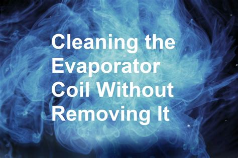 Cleaning the Evaporator Coil Without Removing It - Around the Clock