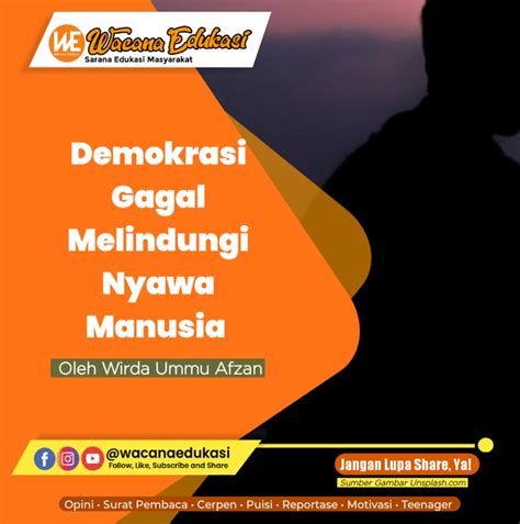 Demokrasi Gagal Melindungi Nyawa Manusia Wacana Edukasi