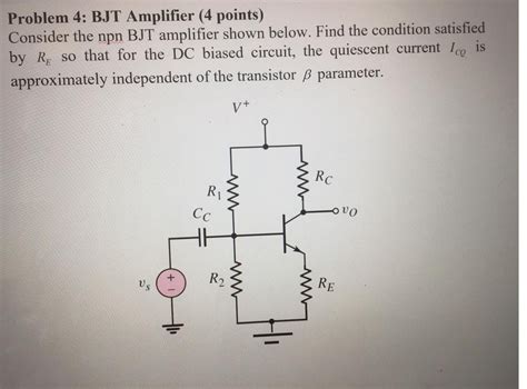 Solved Problem 4: BJT Amplifier (4 points) Consider the npn | Chegg.com