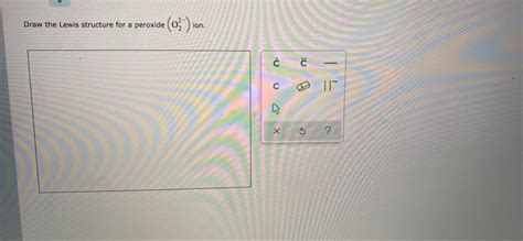 Solved Draw the Lewis structure for a peroxide (03) ion. Ć 1 | Chegg.com