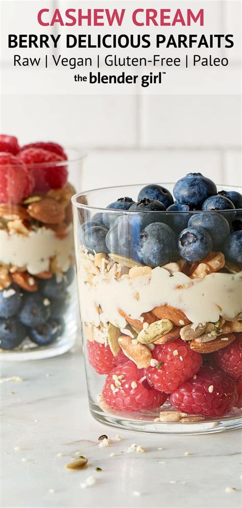 Vegan Parfait With Berries And Cashew Cream The Blender Girl