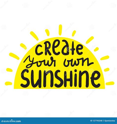 Create Your Own Sunshine Simple Inspire And Motivational Quote Hand