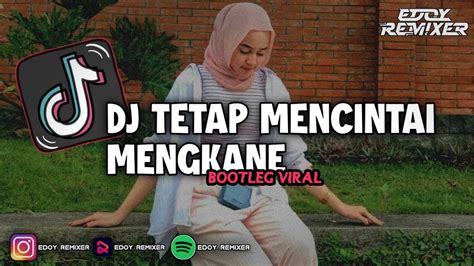 DJ TETAP MENCINTAI MENGKANE BOOTLEG VIRAL TIKTOK 2023 Edoy Remixer