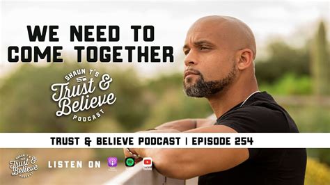 Shaun Ts Trust And Believe Podcast Episode 254 Come Together Youtube