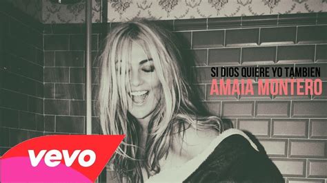 Amaia Montero Si Dios Quiere Yo Tambien Album Youtube