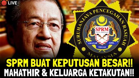 SPRM BUAT KEPUTUSAN BESAR MAHATHIR KELUARGA KÉTÁKÚTÁN YouTube