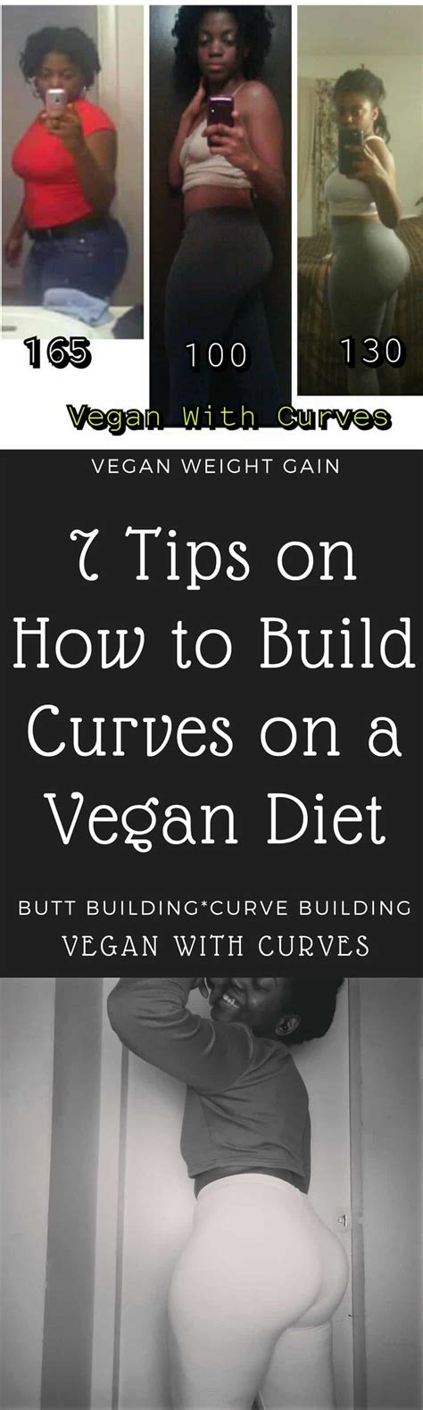 7 Tips On How To Build Curves On A Vegan Diet Vegan Weight Gain Vegan With Curves