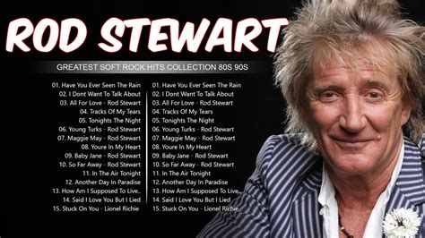 Rod Stewart Greatest Hits Full Album The Best Soft Rock Songs Youtube