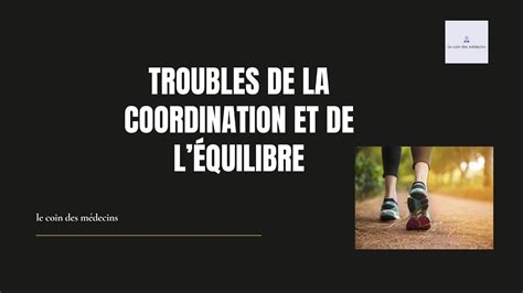 Troubles De La Coordination Et De L Quilibre Youtube