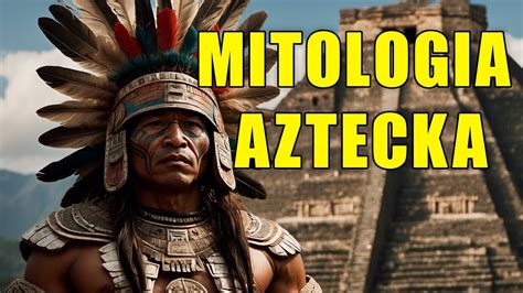 Jak Powstał Świat według Mitologii Azteckiej Tajemnice Mitologii