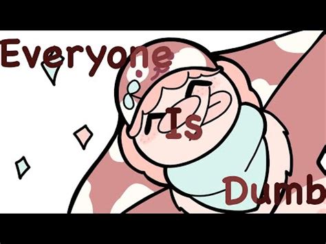 Everyone Is Dumb Animation Meme Request YouTube