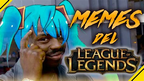 Memes Del Lol 4 El Mejor Humor De League Of Legends Youtube