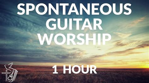 1 Hour Of Spontaneous Guitar Worship Guitar Instrumental Worship