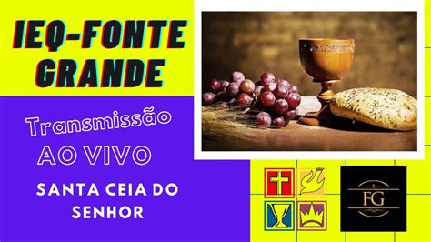 Ministração da Santa Ceia do Senhor IEQ Fonte Grande YouTube