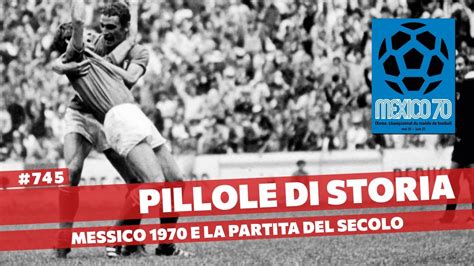 745 Messico 1970 La Partita Del Secolo Pillole Di Storia YouTube