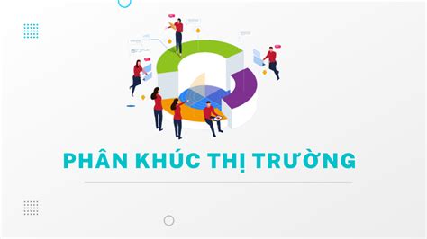 Phân khúc thị trường là gì Các tiêu chí phân khúc thị trườngPhân khúc