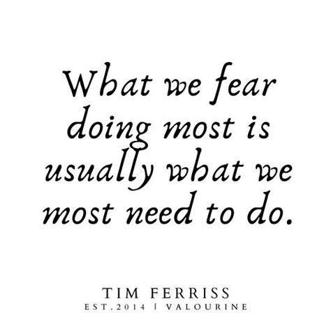 What We Fear Doing Most Is Usually What We Most Need To Do Tim