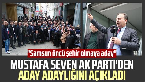 Mustafa Seven Ak Parti Den Aday Adayl N A Klad Samsun Nc Ehir