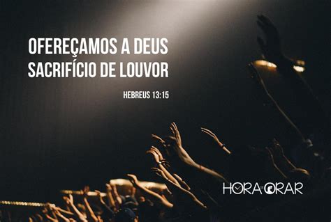 Ofere Amos Continuamente A Deus Um Sacrif Cio De Louvor Hora De Orar