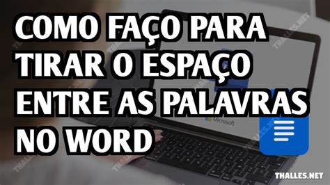 Como faço para tirar o espaço entre as palavras no Word