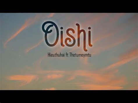 Lyrics Video OISHI HIEUTHUHAI Ft THETUMEYMTU YouTube