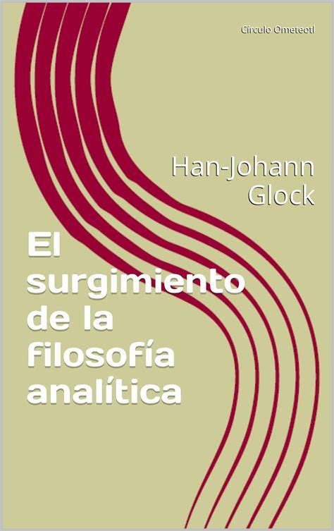 El Surgimiento De La Filosof A Anal Tica Ebook Glock Hans Johann Pizano Barrag N Laura