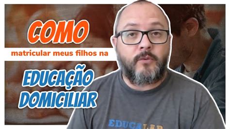 Como Matricular Meus Filhos na Educação Domiciliar YouTube