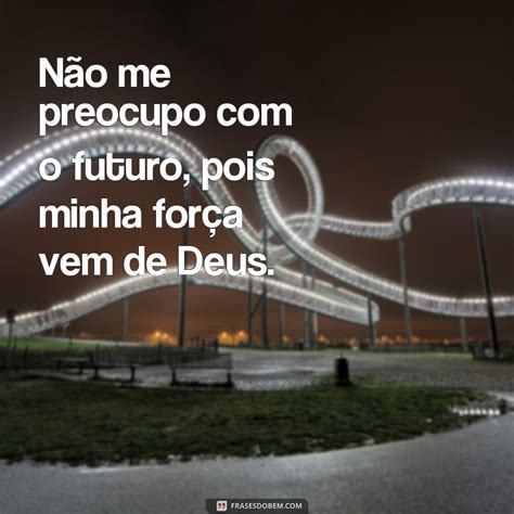 Descubra O Poder Das Frases Minha Força Vem De Deus Frases Do Bem