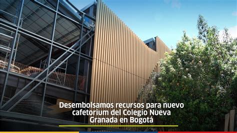 Desembolsamos Recursos Para Nuevo Cafetorium Del Colegio Nueva Granada