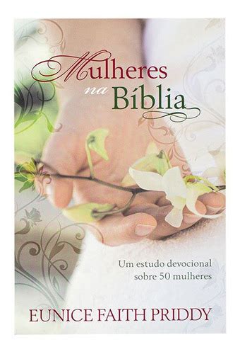 Livro Mulheres Na B Blia Eunice Faith Priddy Parcelamento Sem Juros