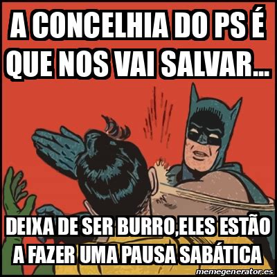 Meme Batman slaps Robin A concelhia do ps é que nos vai salvar